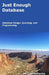 Just Enough Database: Database Design, Querying, and Programming by Ed Crookshanks