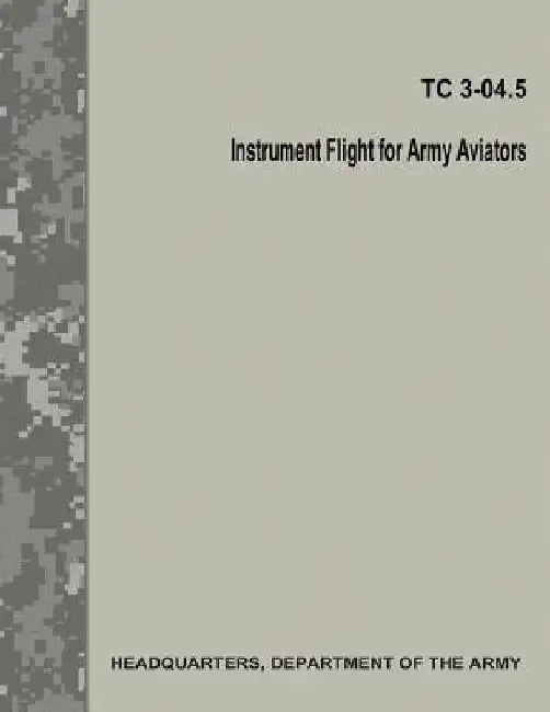 Instrument Flight for Army Aviators (TC 3-04.5) by Department Of the Army