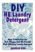 DIY He Laundry Detergent: Ways to Make and Use Anti-Allergen and Kid-Friendly High-Efficiency Laundry Detergent