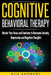 Cognitive Behavioral Therapy: Master Your Brain and Emotions to Overcome Anxiety, Depression and Negative Thoughts by Bill Andrews