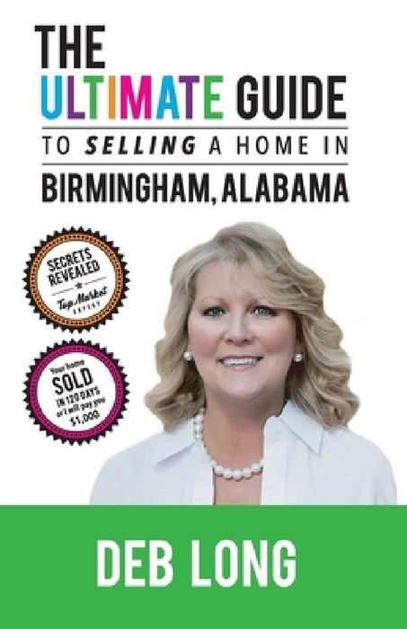 The ULTIMATE Guide to Selling a Home in Birmingham Alabama: The ULTIMATE Guide to Selling a Home in Birmingham Alabama by Deb Long