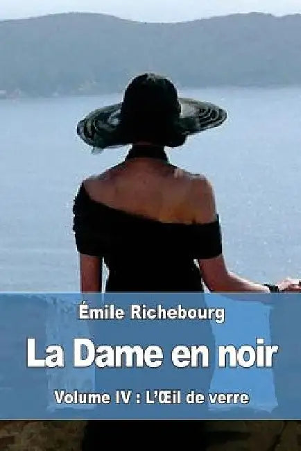 La Dame en noir: Volume IV: L'OEil de verre by Richebourg, Émile
