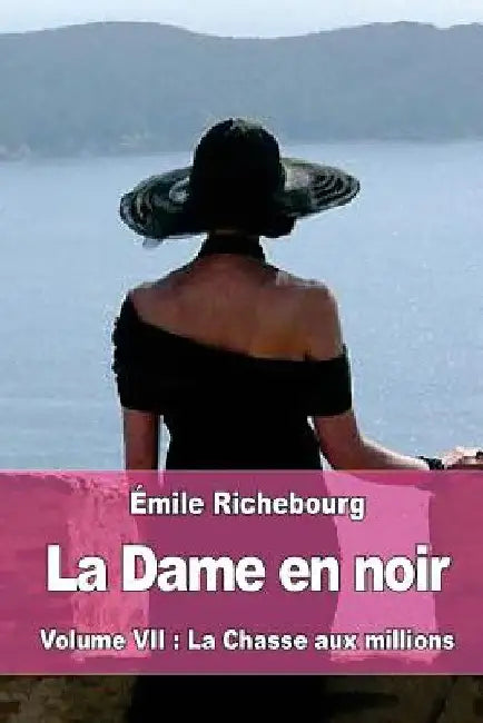 La Dame en noir: Volume VII: La Chasse aux millions by Richebourg, Émile