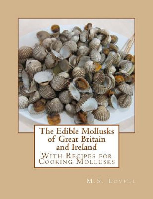 The Edible Mollusks of Great Britain and Ireland: With Recipes for Cooking Mollusks by Roger Chambers