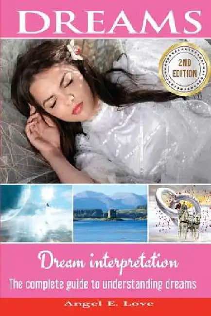 Dreams: Dream interpretation: The complete guide to understanding dreams by Angel E. Love