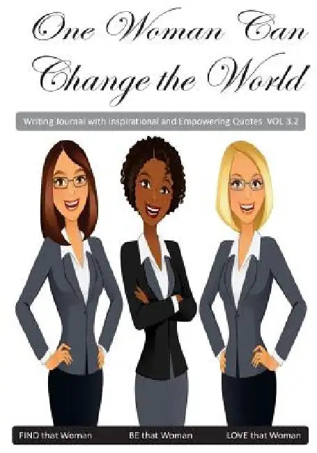 One Woman Can Change the World V3.2: Inspirational and Empowering Quotes by Notebook Journal