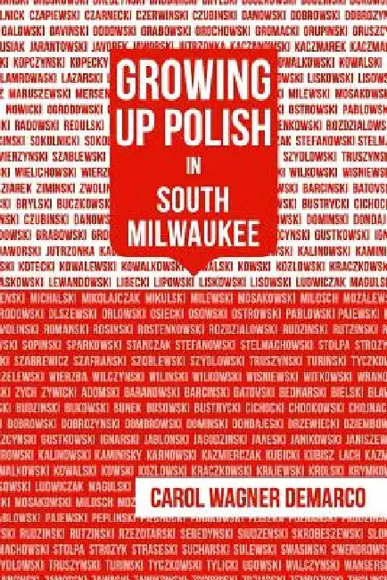 Growing Up Polish: In South Milwaukee by Carol DeMarco