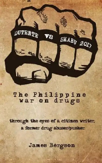 Duterte Vs Shabu 2017: The Philippine war on drugs by James Bergson