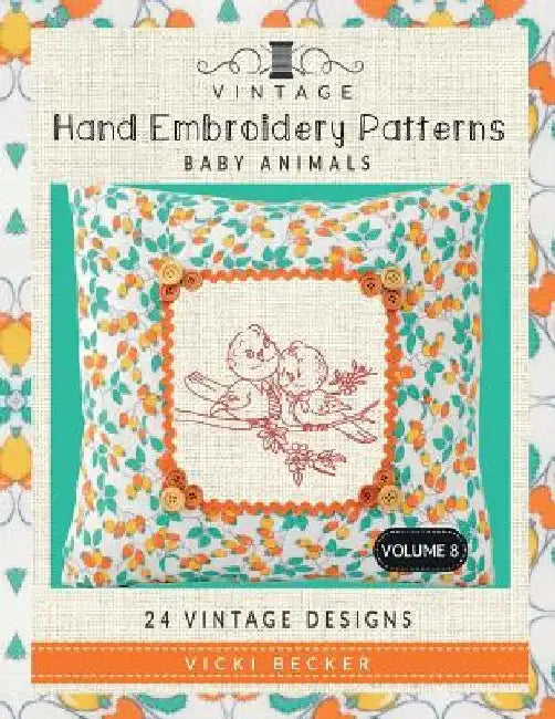 Vintage Hand Embroidery Patterns Baby Animals: 24 Authentic Vintage Designs by Vicki Becker