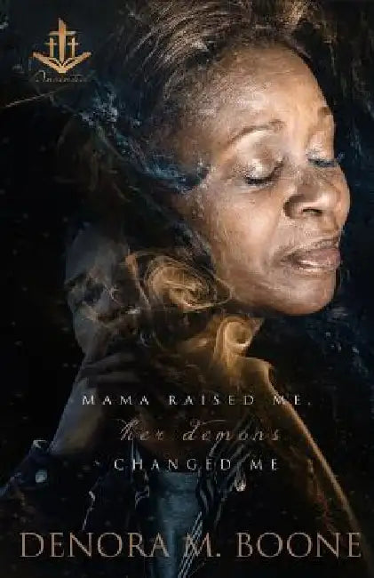 Mama Raised Me Her Demons Changed Me by Denora M. Boone