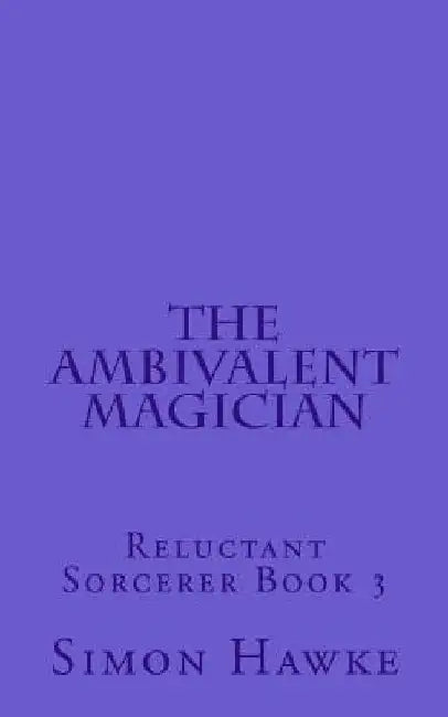 The Ambivalent Magician: Reluctant Sorcerer Book 3 by Simon Hawke
