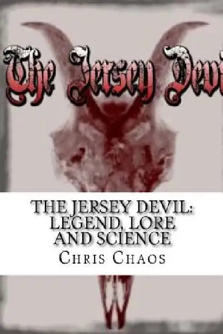 The Jersey Devil: Legend, Lore and Science by Chris Chaos