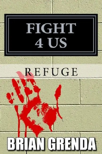 Fight 4 Us: Refuge by Brian Grenda