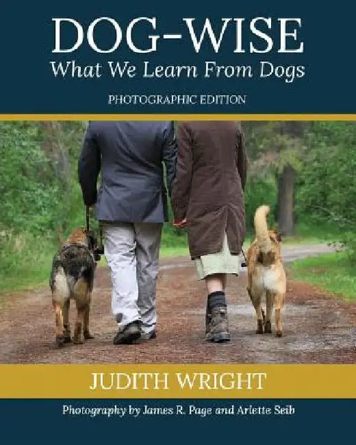 Dog-wise; What We Learn From Dogs: Special Edition by James R. Page