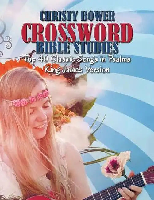 Crossword Bible Studies - Top 40 Classic Songs in Psalms: King James Version by Christy Bower