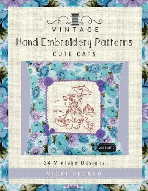 Vintage Hand Embroidery Patterns Cute Cats: 24 Authentic Vintage Designs by Vicki Becker