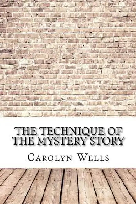 The Technique of the Mystery Story by Carolyn Wells