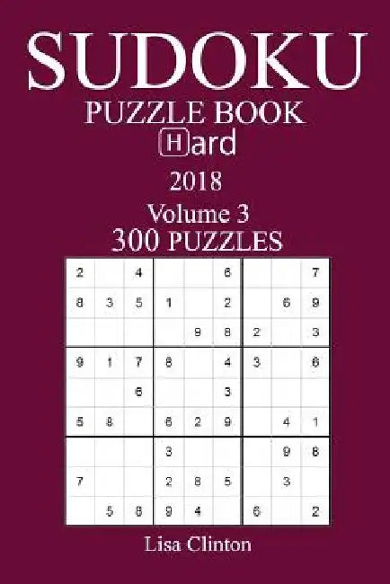 300 Hard Sudoku Puzzle Book - 2018 by Lisa Clinton