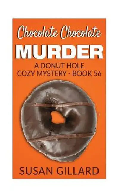 Chocolate Chocolate Murder: A Donut Hole Cozy Mystery - Book 56 by Susan Gillard