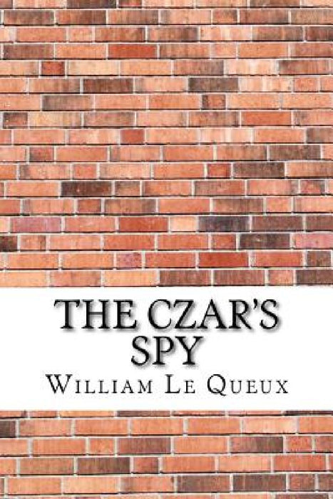 The Czar's Spy by William Le Queux