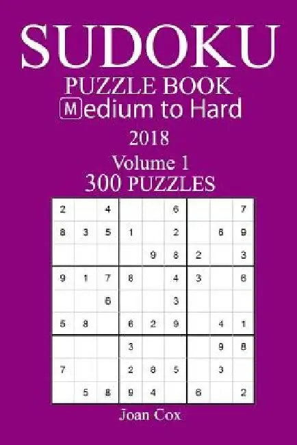 300 Medium to Hard Sudoku Puzzle Book - 2018 by Joan Cox