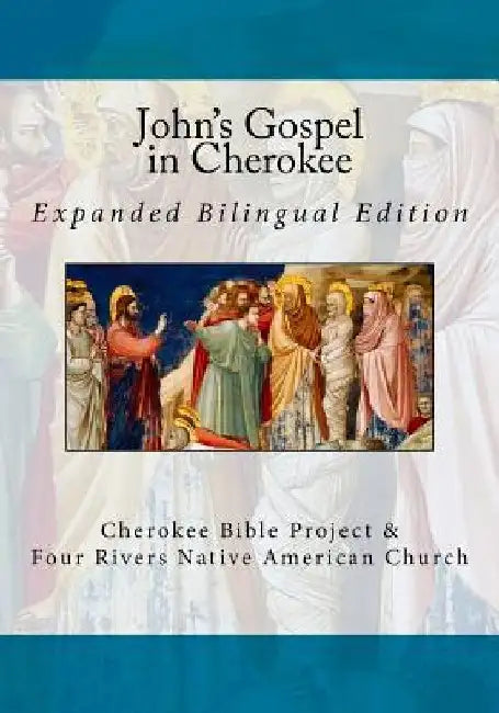 John's Gospel in Cherokee: Expanded Bilingual Edition by Brian Wilkes