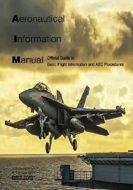 Aeronautical Information Manual: Official Guide to Basic Flight Information and ATC Procedures by Federal Aviation Administration
