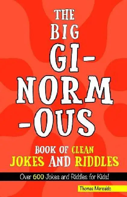 The Big, Ginormous Book of Clean Jokes and Riddles: Over 600 Jokes and Riddles for Kids! by Thomas Mercaldo