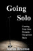 Going Solo: Creating Your Own Dynamic One-Person Show by Aaron Braxton