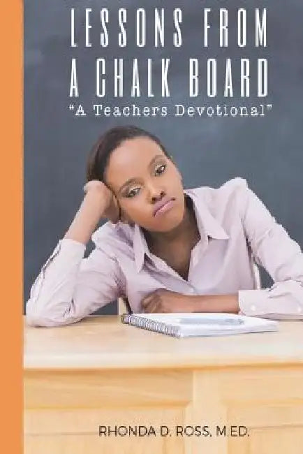 Lessons From A Chalkboard: A Teacher's Devotional by Rhonda D. Ross M. Ed