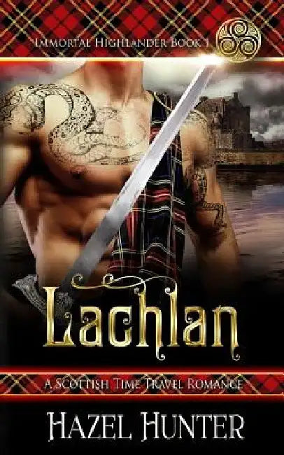 Lachlan (Immortal Highlander Book 1): A Scottish Time Travel Romance by Hazel Hunter