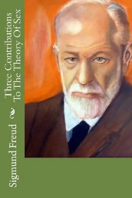 Three Contributions To The Theory Of Sex by Sigmund Freud