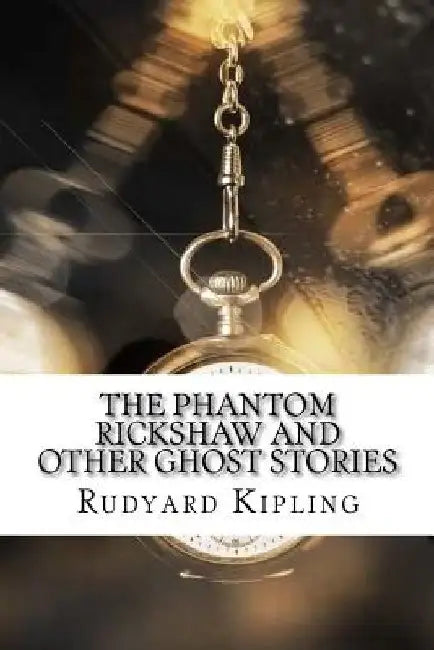 The Phantom Rickshaw and Other Ghost Stories by Rudyard Kipling