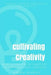 Cultivating Creativity: How to Create on Campuses, In Corporations, + Beyond by Amma Marfo
