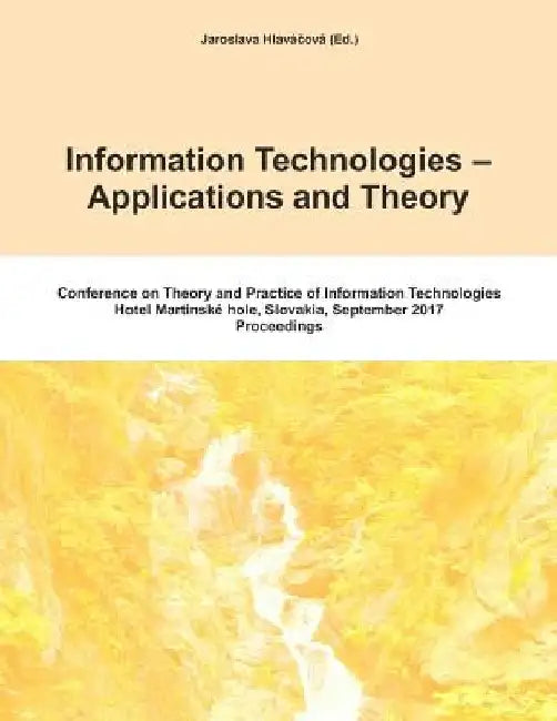 Itat 2017: Information Technologies - Applications and Theory: Conference on Theory and Practice of Information Technologies by Jaroslava Hlavacova