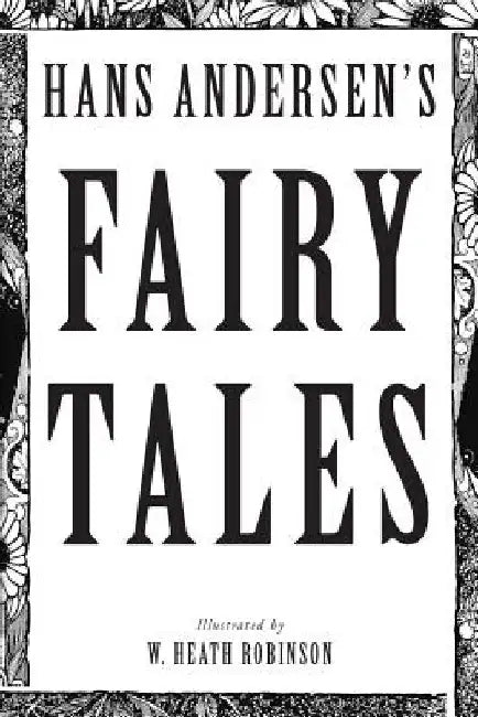 Hans Andersen's Fairy Tales: Illustrated by W. Heath Robinson