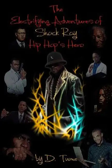 The Elctrifying Adventures of Shock Ray Hip Hop's Hero by D. Tume