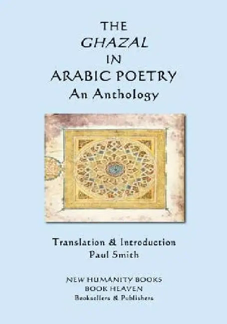 The Ghazal in Arabic Poetry: An Anthology by Paul Smith