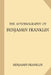 The Autobiography of Benjamin Franklin by Benjamin Franklin