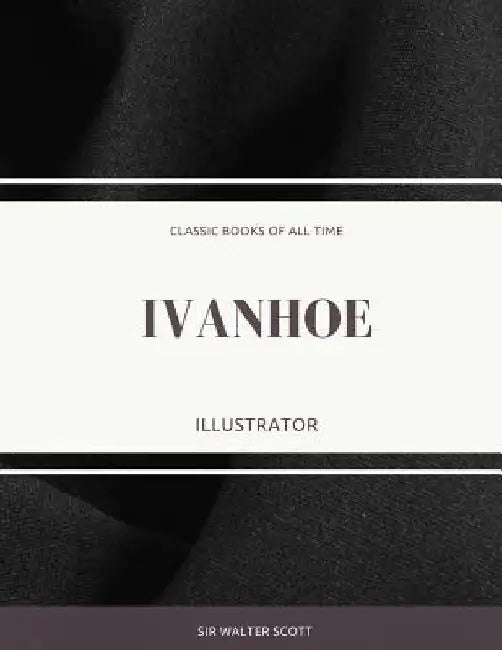 Ivanhoe: Illustrator by Sir Walter Scott