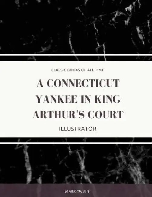 A Connecticut Yankee in King Arthur's Court: Illustrator by Mark Twain