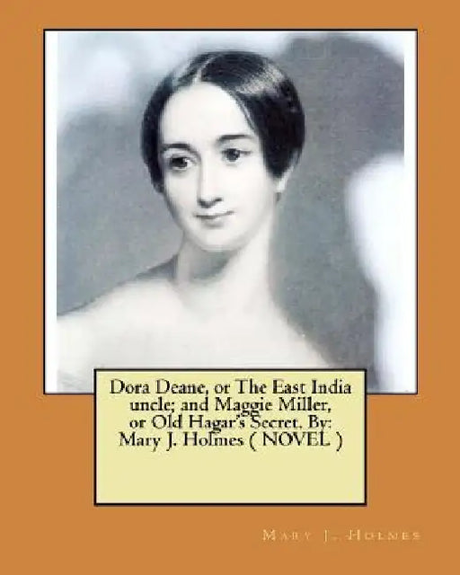 Dora Deane, or The East India uncle; and Maggie Miller, or Old Hagar's Secret. By: Mary J. Holmes ( NOVEL ) by Mary J. Holmes