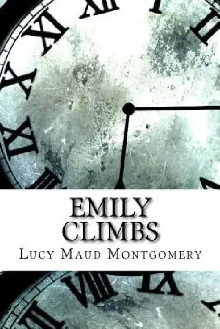 Emily Climbs by Lucy Maud Montgomery