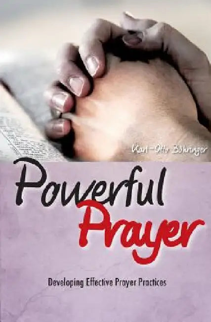 Powerful Prayer: Developing Effective Prayer Practices by Karl-Otto Boehringer