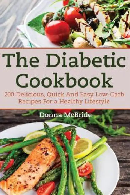 Diabetic Cookbook: 200 Recipes Delicious, Quick and Easy Low- Carb Recipes for a Healthy Lifestyle by Donna McBride