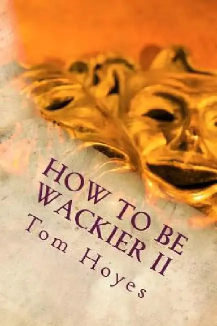 How To Be Wackier II by Tom Hoyes