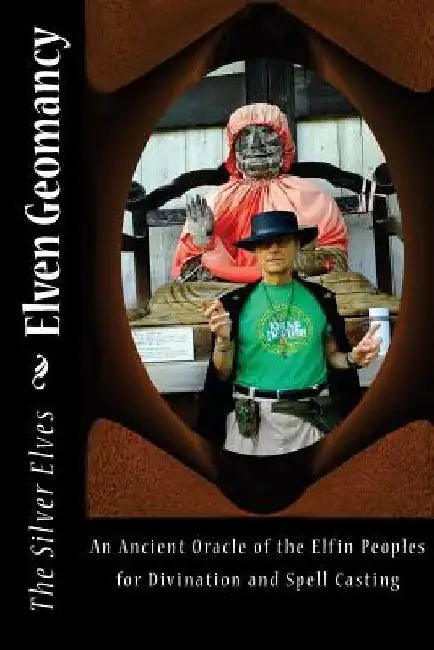 Elven Geomancy: An Ancient Oracle of the Elfin Peoples for Divination and Spell Casting by The Silver Elves