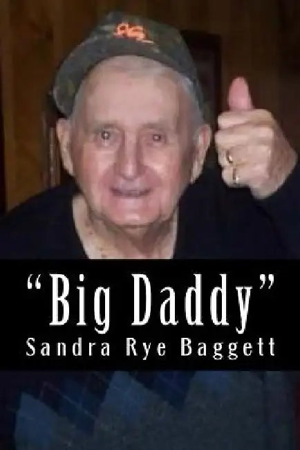 Big Daddy, the story of R.J. Rye, Jr. by Sandra Rye Baggett