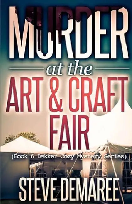 Murder at the Art & Craft Fair by Steve Demaree