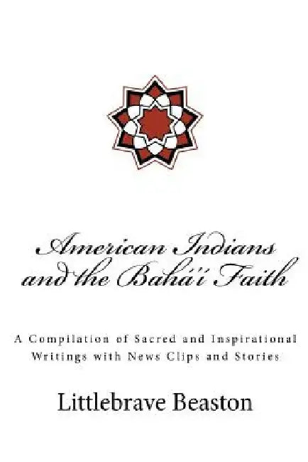 American Indians and the Bahá'í Faith by Dr Littlebrave Beaston